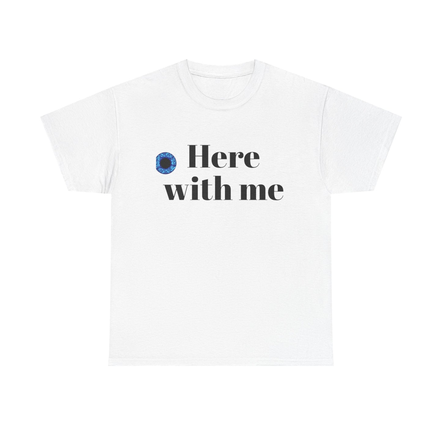 Here with me T shirt