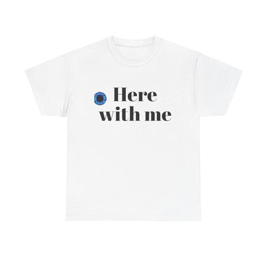 Here with me T shirt