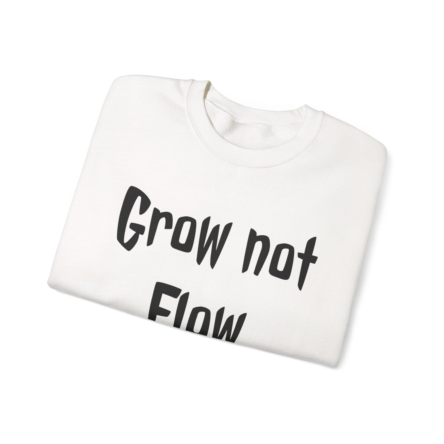 Grow not flow crewneck sweatshirt