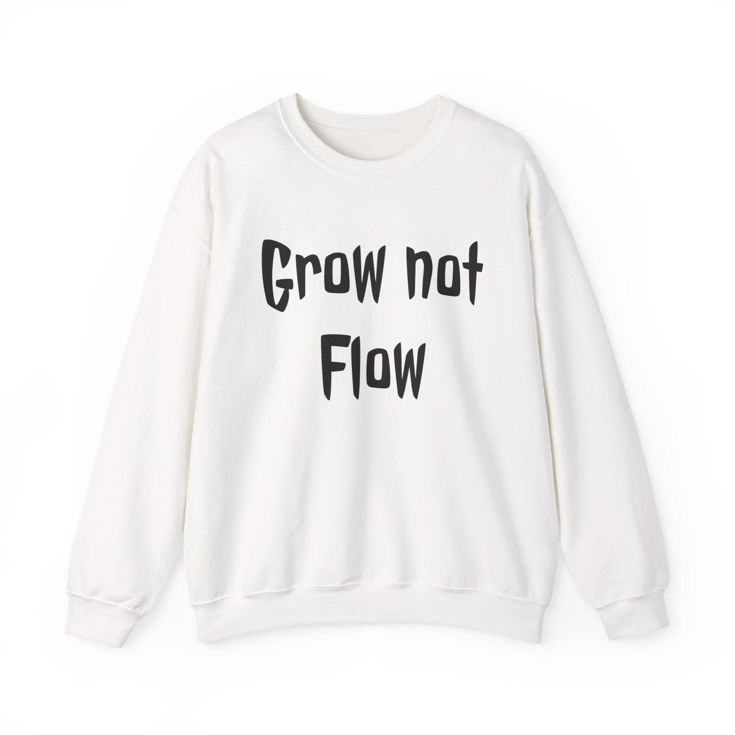 Grow not flow crewneck sweatshirt