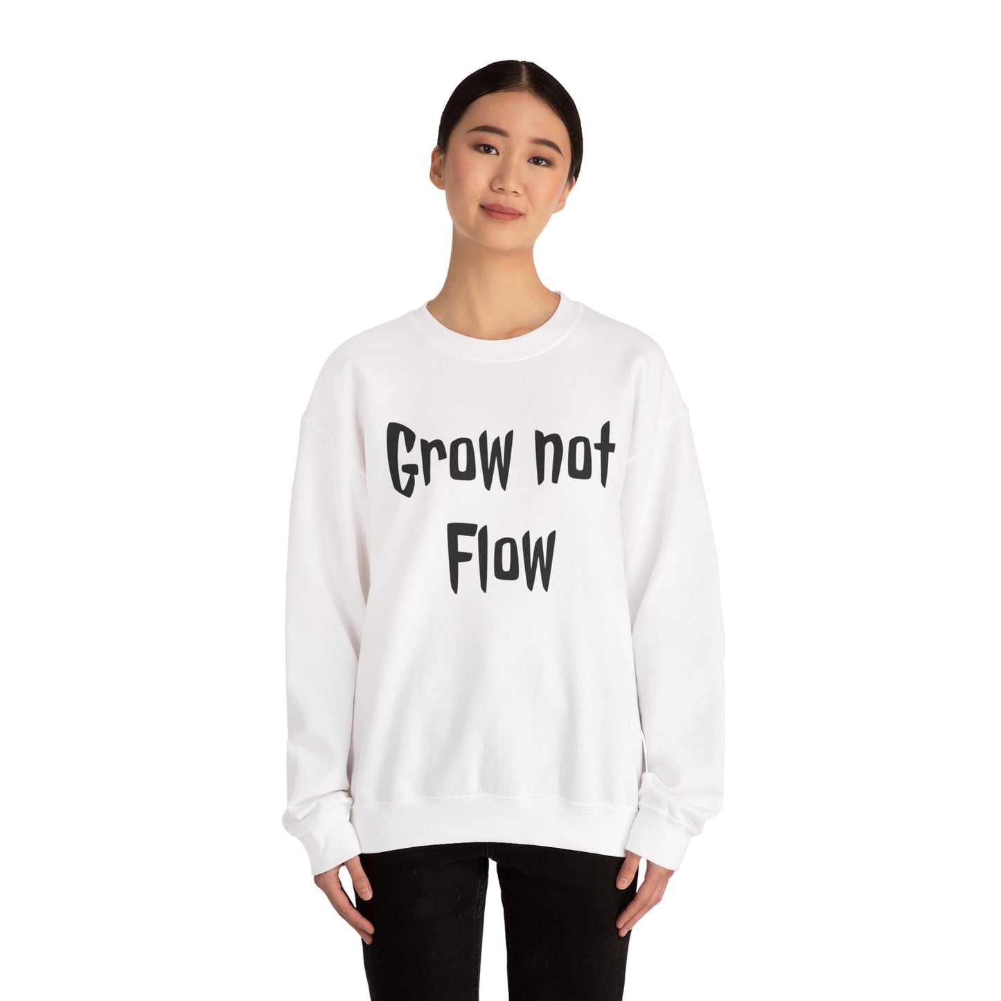 Grow not flow crewneck sweatshirt