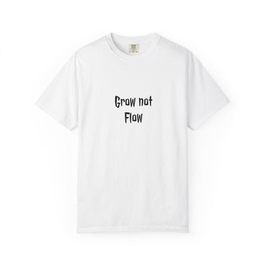 Grow Not Flow T-shirt