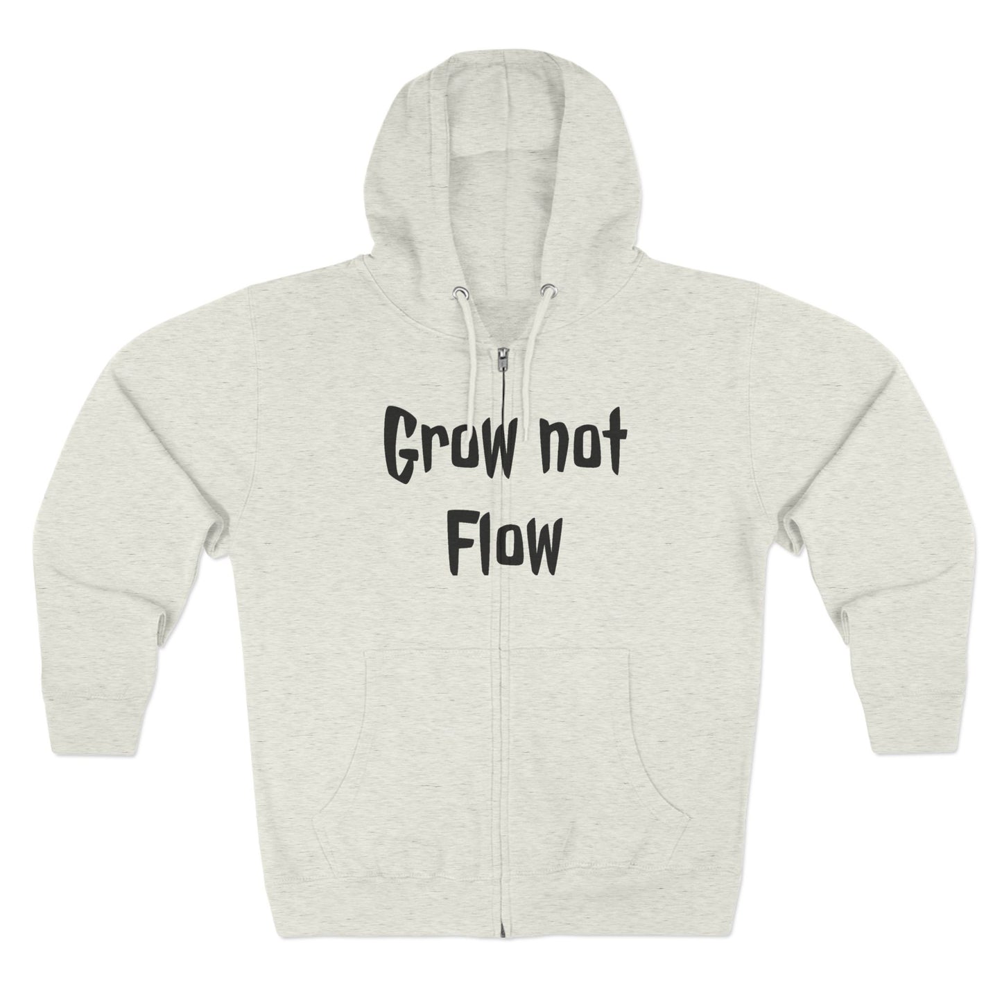 Grow not flow Zip Hoodie